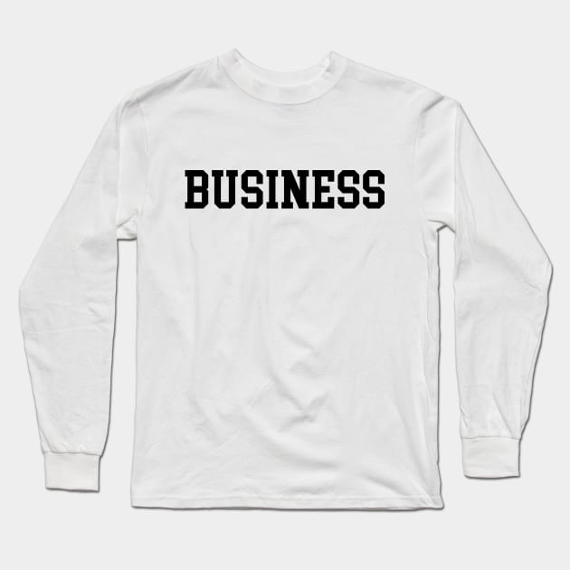 Business - Large, Black Font Long Sleeve T-Shirt by coyoteandroadrunner